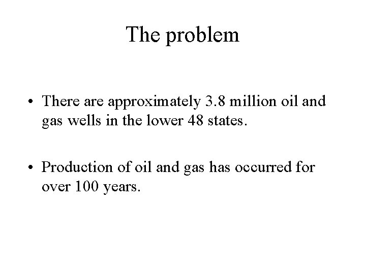 The problem • There approximately 3. 8 million oil and gas wells in the