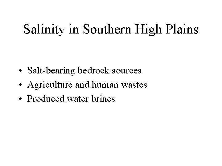 Salinity in Southern High Plains • Salt-bearing bedrock sources • Agriculture and human wastes