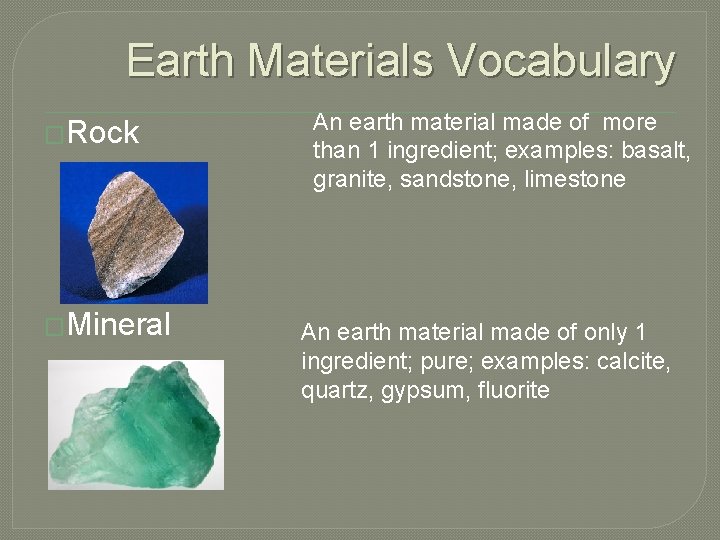 Earth Materials Vocabulary �Rock �Mineral An earth material made of more than 1 ingredient;