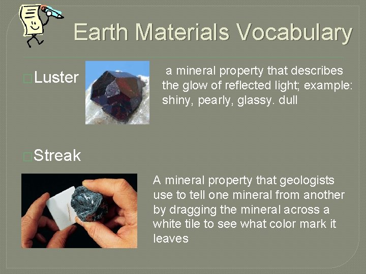 Earth Materials Vocabulary �Luster a mineral property that describes the glow of reflected light;