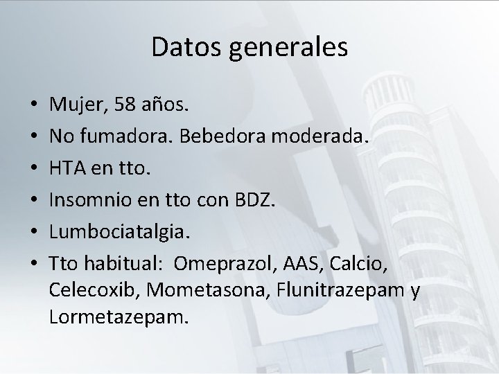 Datos generales • • • Mujer, 58 años. No fumadora. Bebedora moderada. HTA en