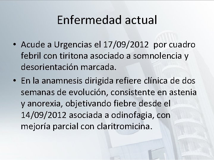 Enfermedad actual • Acude a Urgencias el 17/09/2012 por cuadro febril con tiritona asociado