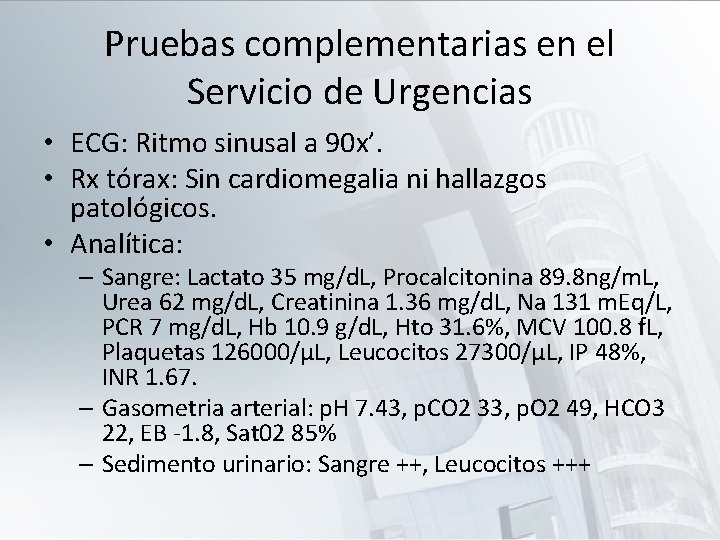 Pruebas complementarias en el Servicio de Urgencias • ECG: Ritmo sinusal a 90 x’.