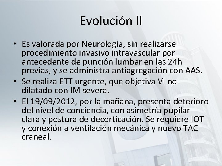 Evolución II • Es valorada por Neurología, sin realizarse procedimiento invasivo intravascular por antecedente