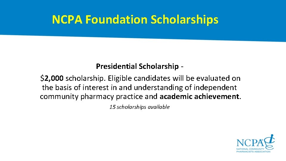  NCPA Foundation Scholarships Presidential Scholarship - $2, 000 scholarship. Eligible candidates will be