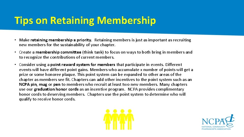 Tips on Retaining Membership • Make retaining membership a priority. Retaining members is just