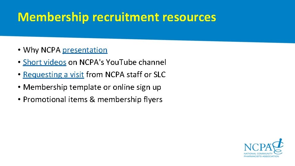 Membership recruitment resources • Why NCPA presentation • Short videos on NCPA's You. Tube
