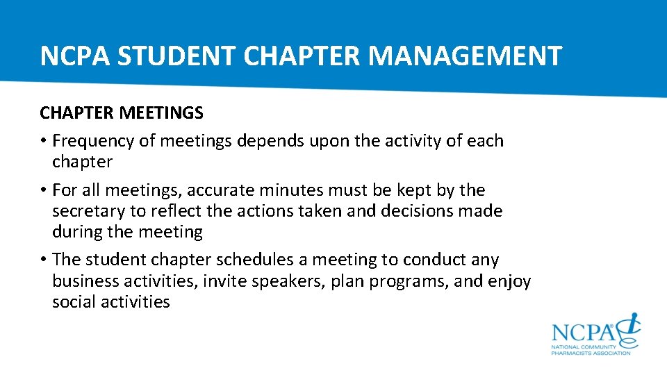 NCPA STUDENT CHAPTER MANAGEMENT CHAPTER MEETINGS • Frequency of meetings depends upon the activity