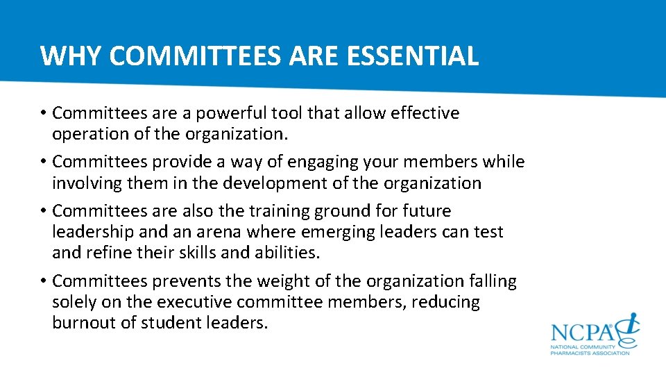 WHY COMMITTEES ARE ESSENTIAL • Committees are a powerful tool that allow effective operation