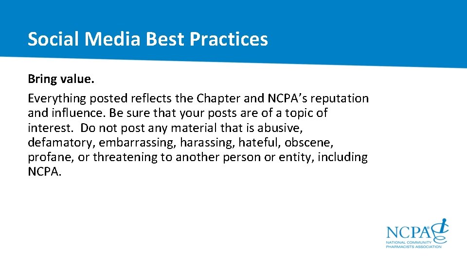 Social Media Best Practices Bring value. Everything posted reflects the Chapter and NCPA’s reputation