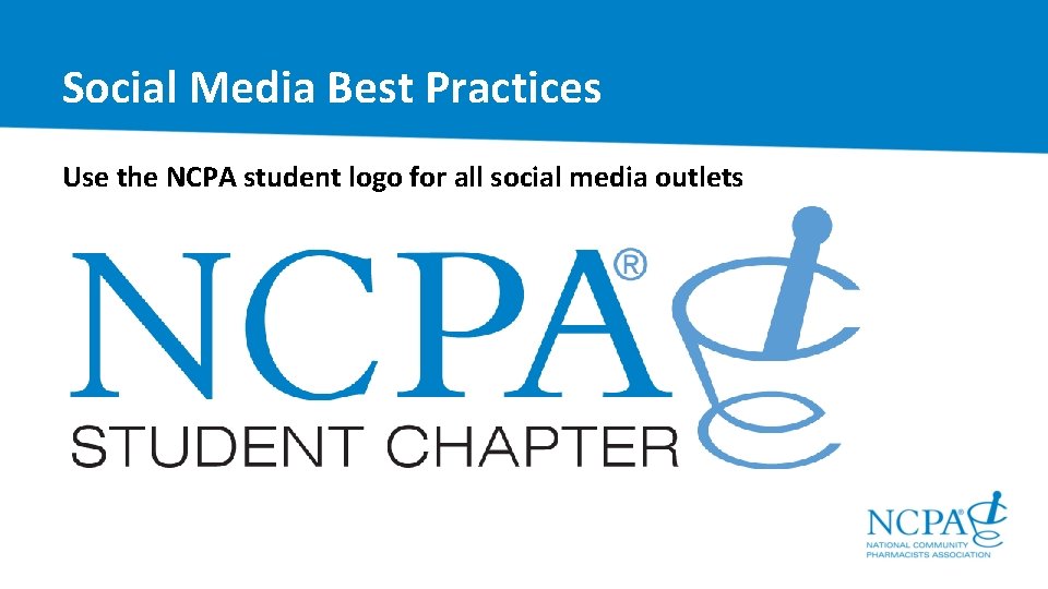 Social Media Best Practices Use the NCPA student logo for all social media outlets