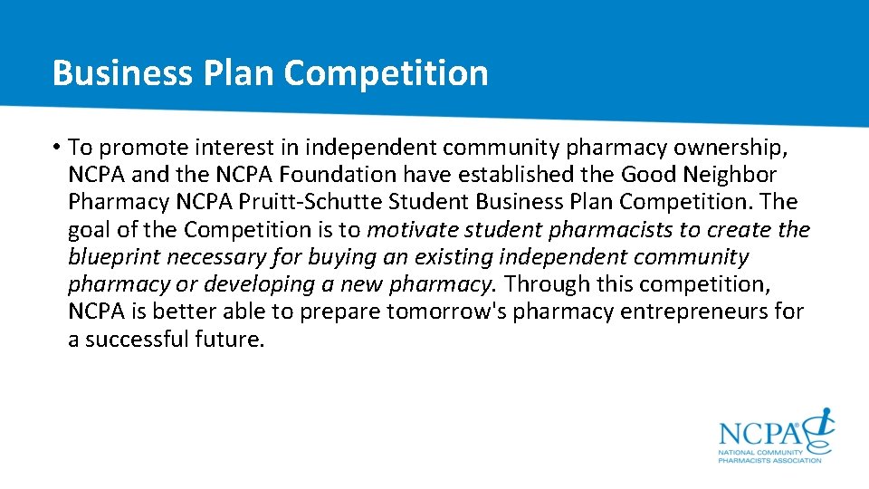 Business Plan Competition • To promote interest in independent community pharmacy ownership, NCPA and