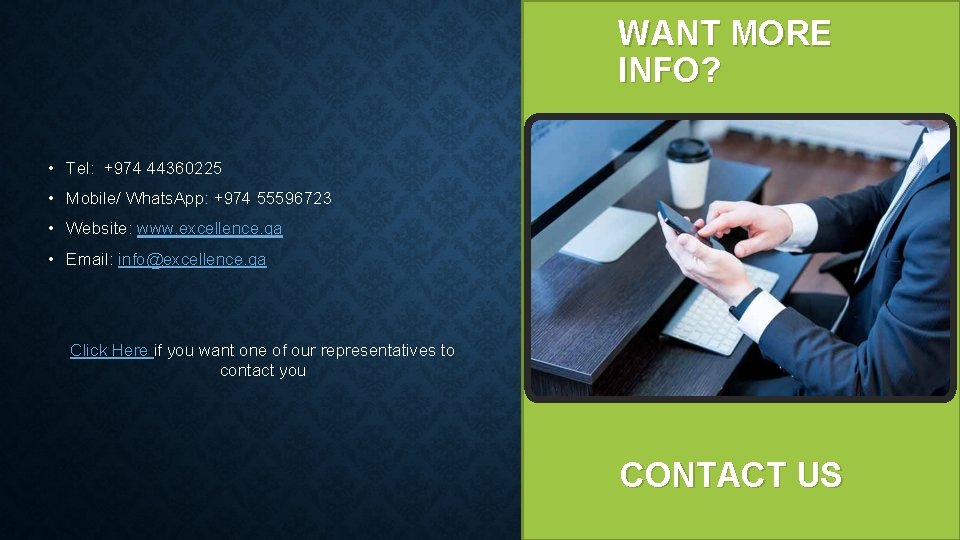 WANT MORE INFO? • Tel: +974 44360225 • Mobile/ Whats. App: +974 55596723 •