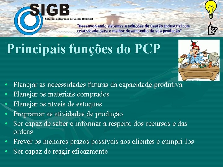 Principais funções do PCP • • • Planejar as necessidades futuras da capacidade produtiva