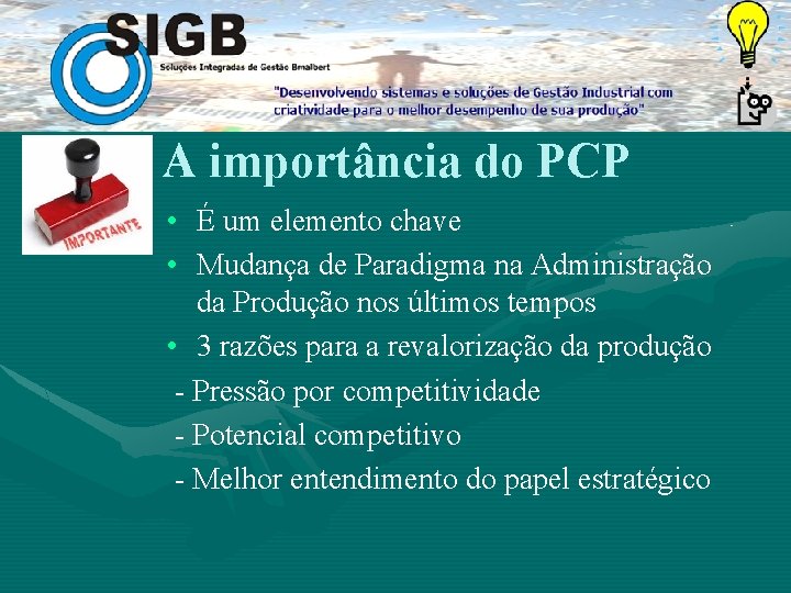 A importância do PCP • É um elemento chave • Mudança de Paradigma na