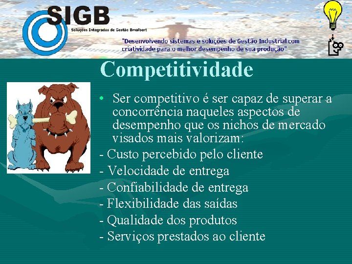 Competitividade • Ser competitivo é ser capaz de superar a concorrência naqueles aspectos de