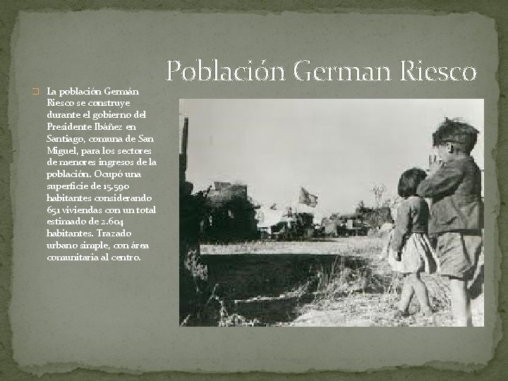 � La población Germán Riesco se construye durante el gobierno del Presidente Ibáñez en