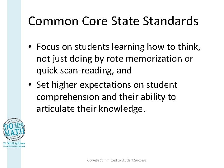Common Core State Standards • Focus on students learning how to think, not just