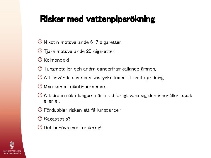 Risker med vattenpipsrökning · Nikotin motsvarande 6 -7 cigaretter · Tjära motsvarande 20 cigaretter