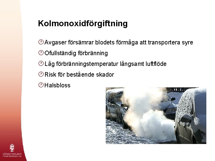 Kolmonoxidförgiftning · Avgaser försämrar blodets förmåga att transportera syre · Ofullständig förbränning · Låg