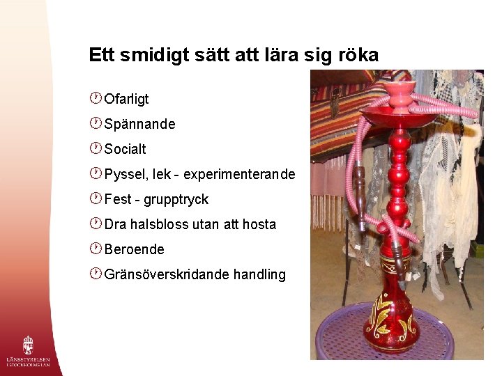 Ett smidigt sätt att lära sig röka · Ofarligt · Spännande · Socialt ·