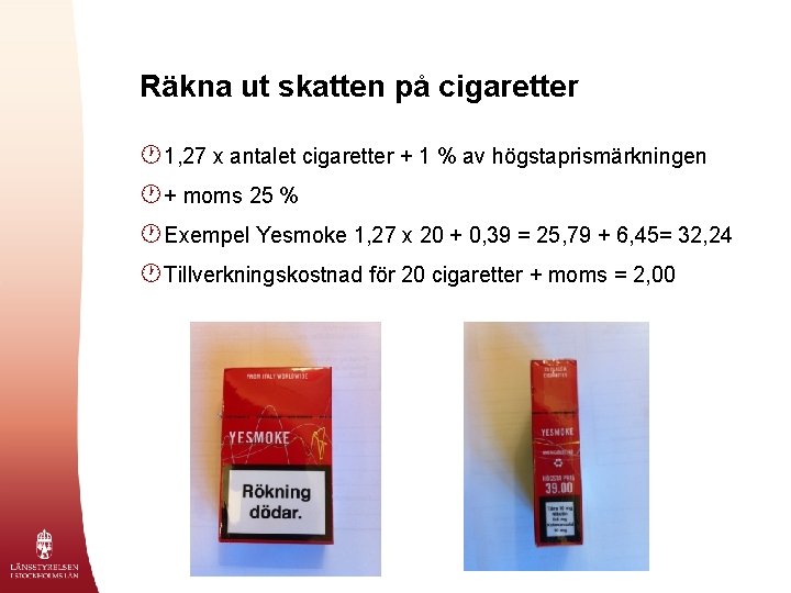 Räkna ut skatten på cigaretter · 1, 27 x antalet cigaretter + 1 %