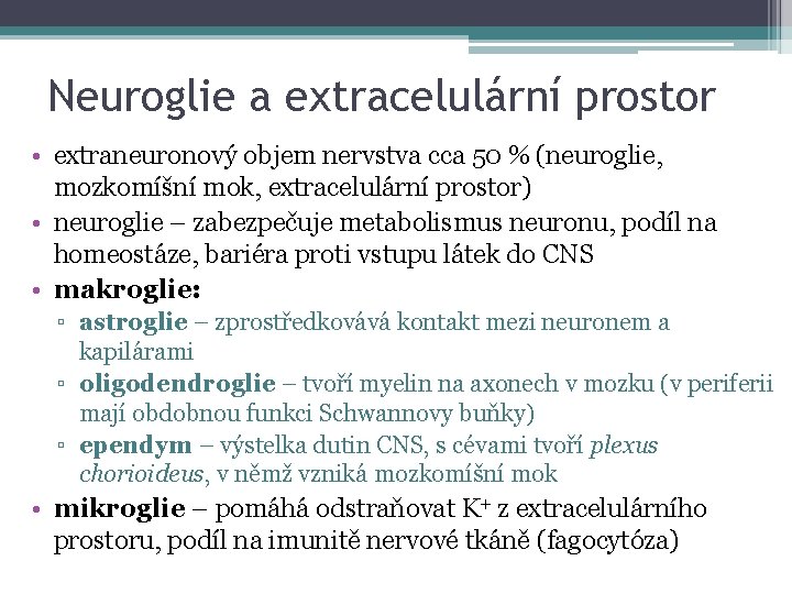 Neuroglie a extracelulární prostor • extraneuronový objem nervstva cca 50 % (neuroglie, mozkomíšní mok,