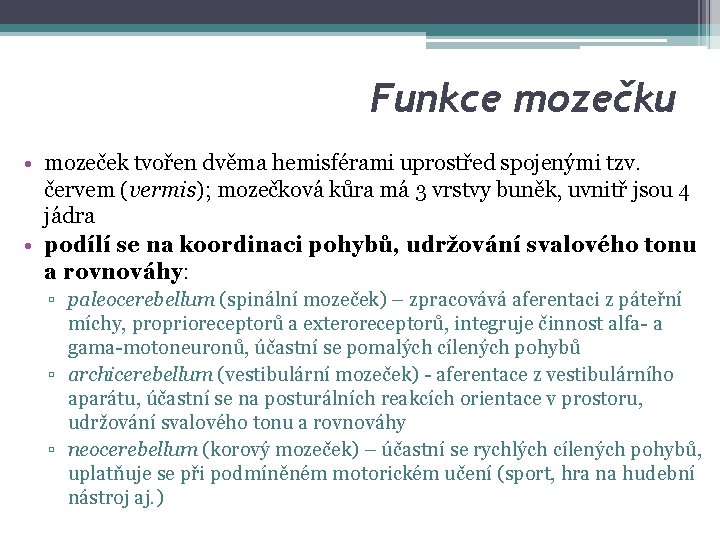 Funkce mozečku • mozeček tvořen dvěma hemisférami uprostřed spojenými tzv. červem (vermis); mozečková kůra