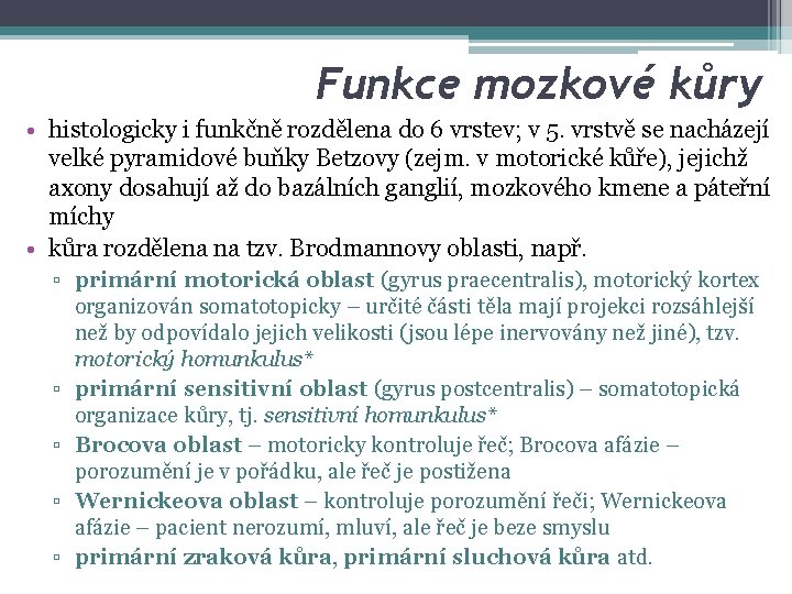 Funkce mozkové kůry • histologicky i funkčně rozdělena do 6 vrstev; v 5. vrstvě