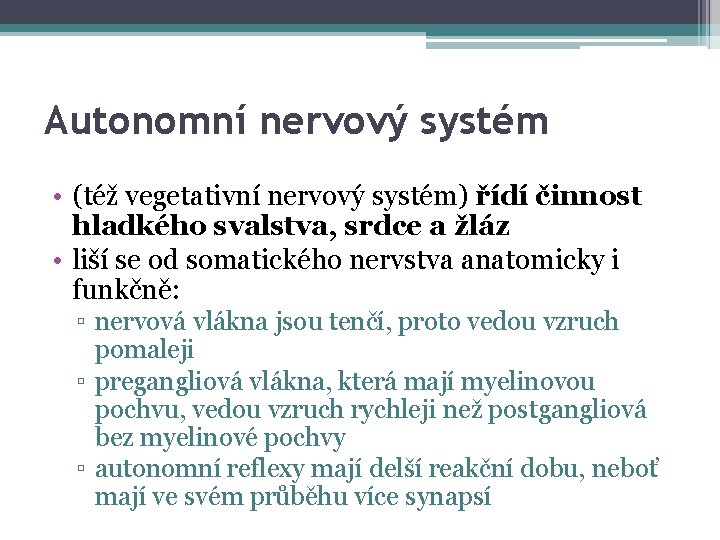 Autonomní nervový systém • (též vegetativní nervový systém) řídí činnost hladkého svalstva, srdce a