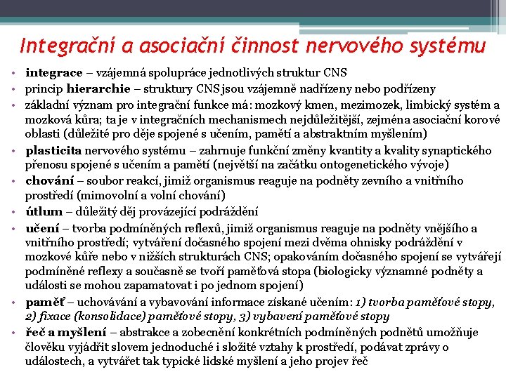 Integrační a asociační činnost nervového systému • integrace – vzájemná spolupráce jednotlivých struktur CNS