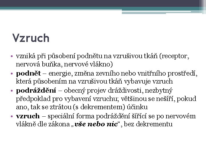 Vzruch • vzniká při působení podnětu na vzrušivou tkáň (receptor, nervová buňka, nervové vlákno)