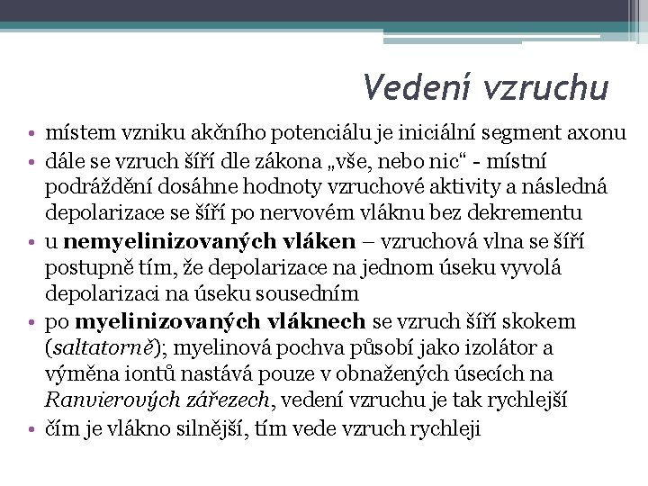 Vedení vzruchu • místem vzniku akčního potenciálu je iniciální segment axonu • dále se