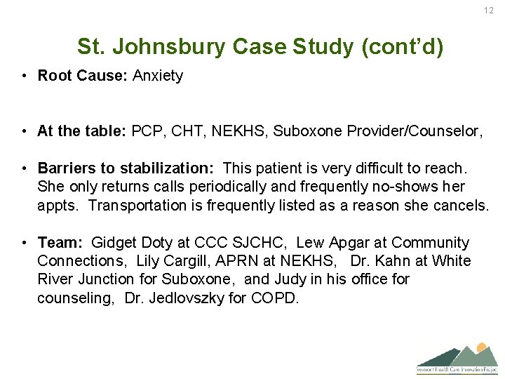 12 St. Johnsbury Case Study (cont’d) • Root Cause: Anxiety • At the table: