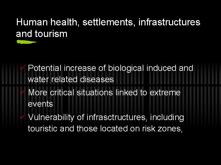 Human health, settlements, infrastructures and tourism ü Potential increase of biological induced and water