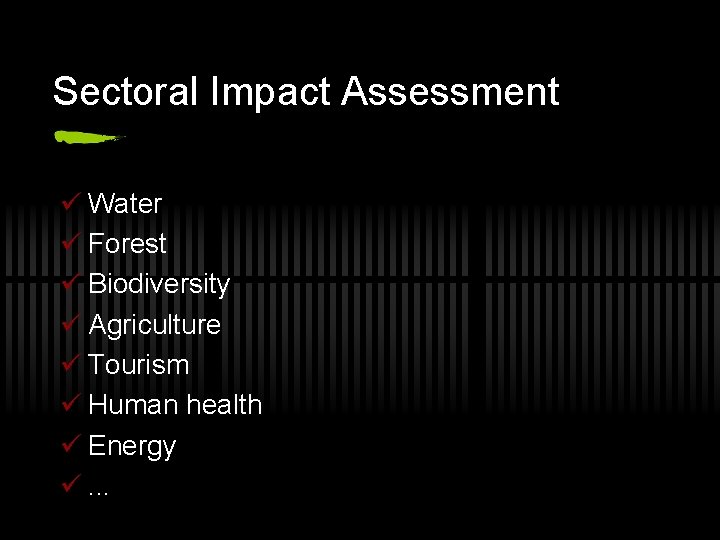 Sectoral Impact Assessment ü Water ü Forest ü Biodiversity ü Agriculture ü Tourism ü