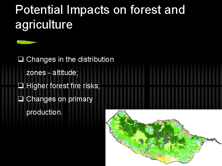 Potential Impacts on forest and agriculture q Changes in the distribution zones - altitude;