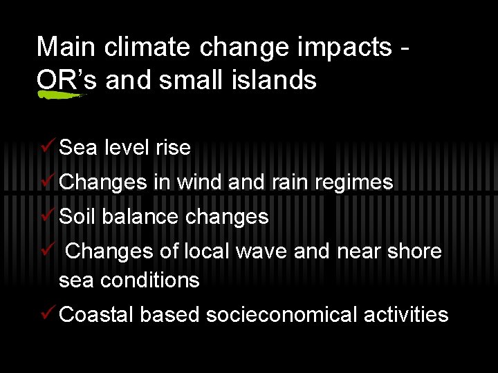 Main climate change impacts OR’s and small islands ü Sea level rise ü Changes