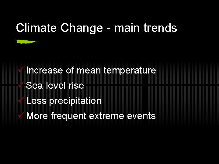 Climate Change - main trends ü Increase of mean temperature ü Sea level rise