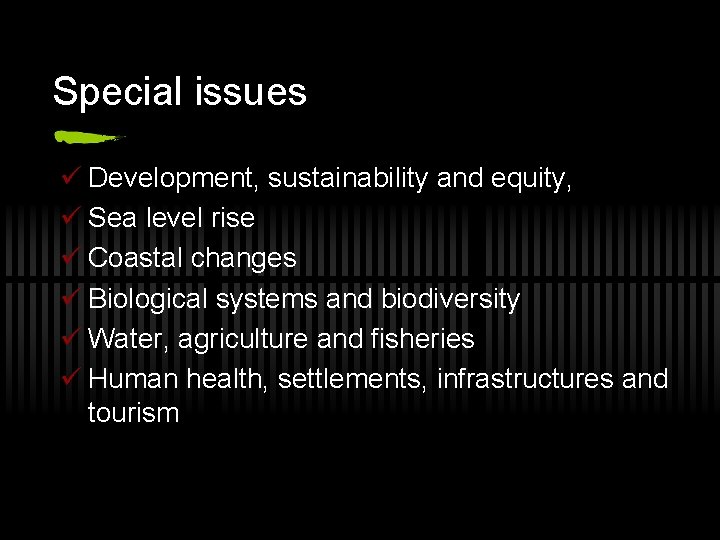 Special issues ü Development, sustainability and equity, ü Sea level rise ü Coastal changes