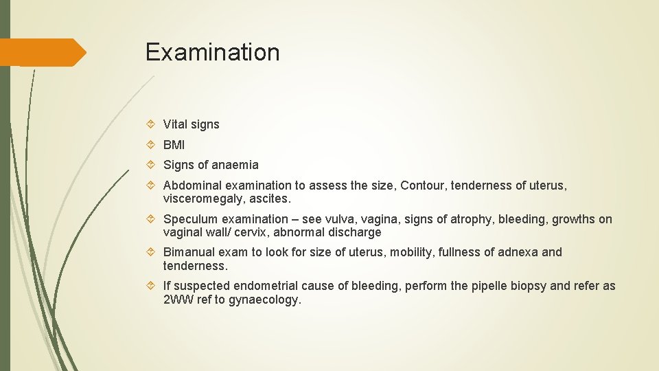 Examination Vital signs BMI Signs of anaemia Abdominal examination to assess the size, Contour,