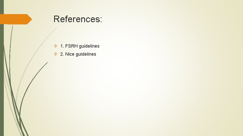 References: 1. FSRH guidelines 2. Nice guidelines 
