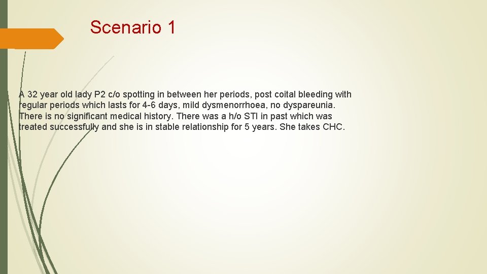 Scenario 1 A 32 year old lady P 2 c/o spotting in between her