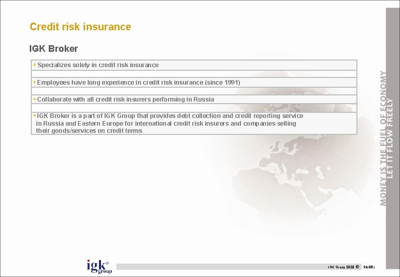Credit risk insurance IGK Broker § Specializes solely in credit risk insurance § Employees