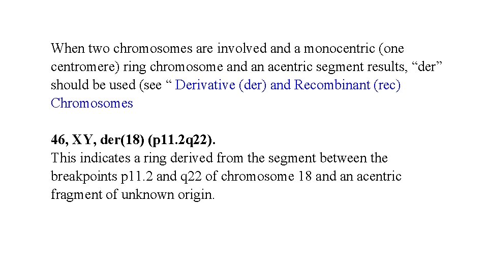 When two chromosomes are involved and a monocentric (one centromere) ring chromosome and an