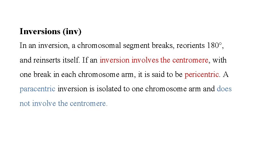 Inversions (inv) In an inversion, a chromosomal segment breaks, reorients 180°, and reinserts itself.
