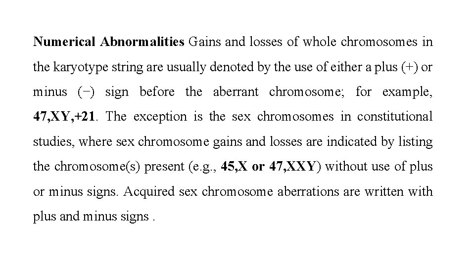 Numerical Abnormalities Gains and losses of whole chromosomes in the karyotype string are usually
