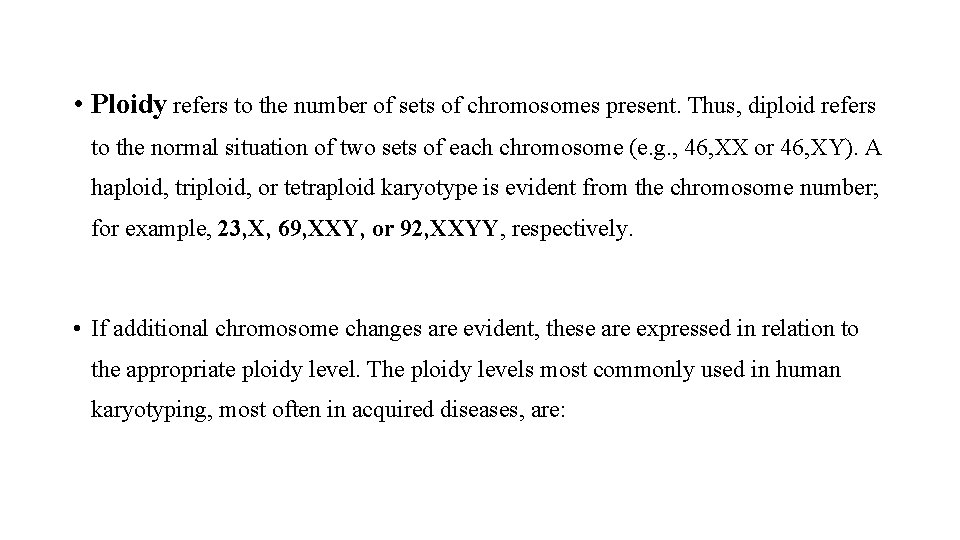  • Ploidy refers to the number of sets of chromosomes present. Thus, diploid