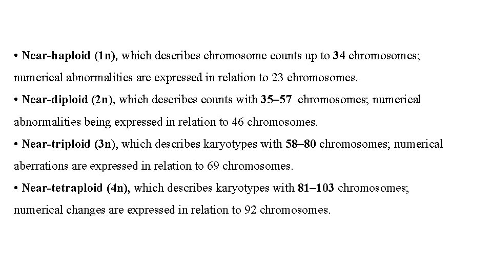  • Near-haploid (1 n), which describes chromosome counts up to 34 chromosomes; numerical