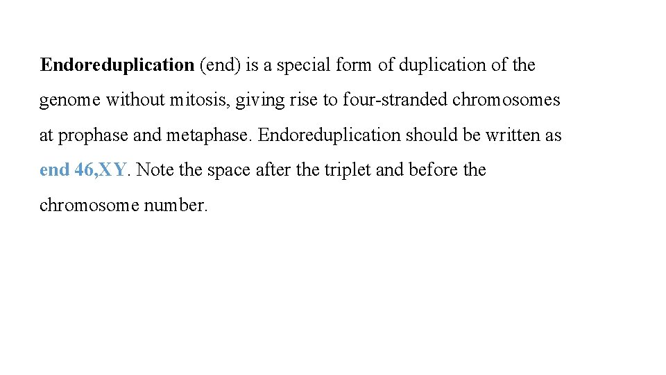 Endoreduplication (end) is a special form of duplication of the genome without mitosis, giving